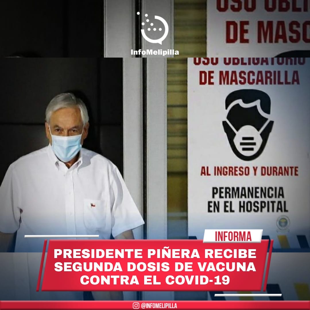 Presidente Piñera Recibe segunda dosis de vacuna contra el COVID-19
