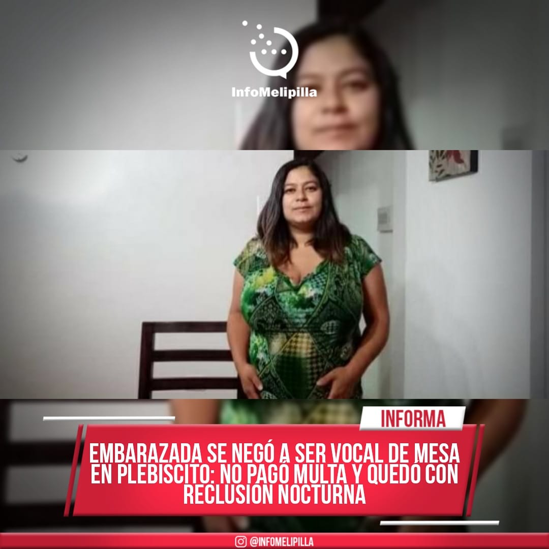 Embarazada se negó a ser vocal de mesa en Plebiscito: no pagó multa y quedó con reclusión nocturna