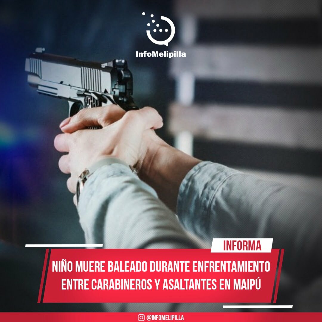 Niño muere baleado durante enfrentamiento entre Carabineros y asaltantes en Maipú