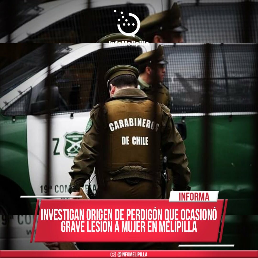 Investigan origen de perdigón que ocasionó grave lesión a mujer en Melipilla