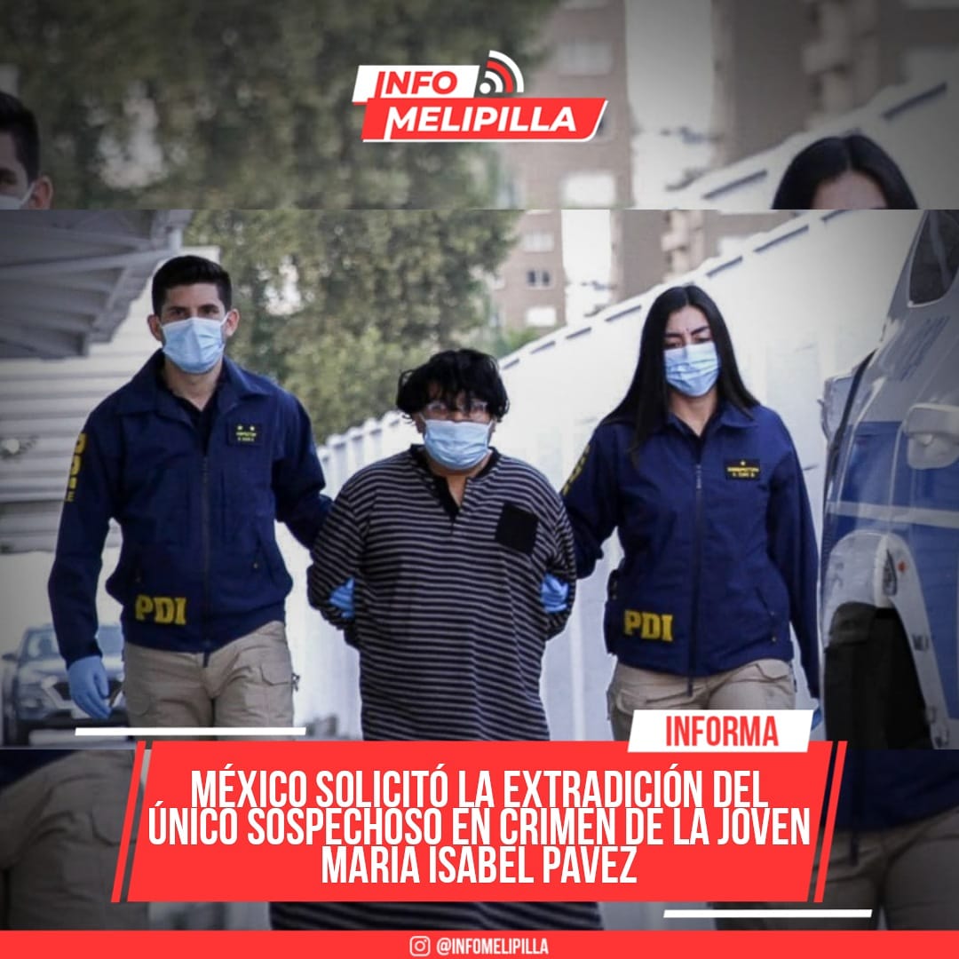 Autoridades mexicanas solicitaron la extradición de Carlos Méndez Gonzalez, único sospechoso en el crimen de María Isabel Pavez