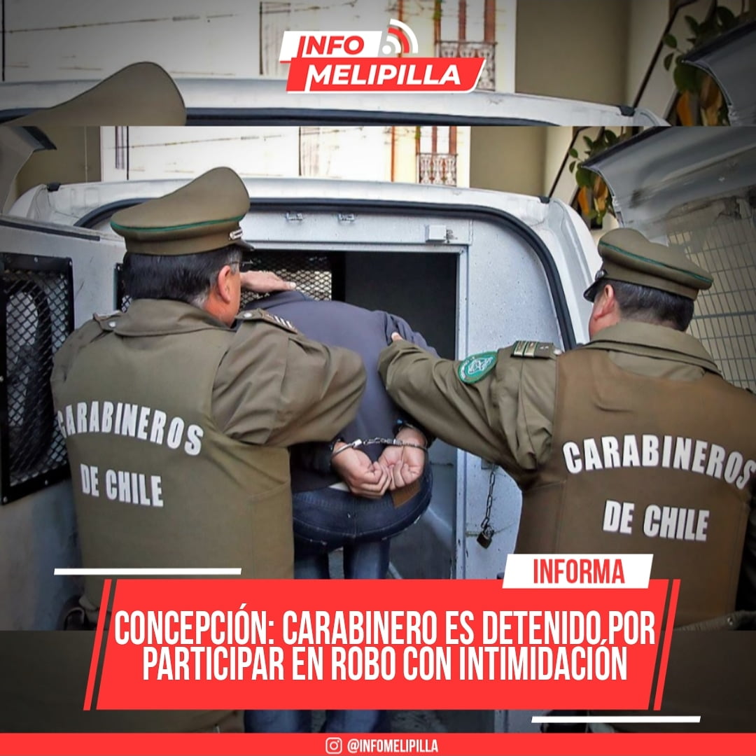 Concepción: Carabinero es detenido por participar en robo con intimidación