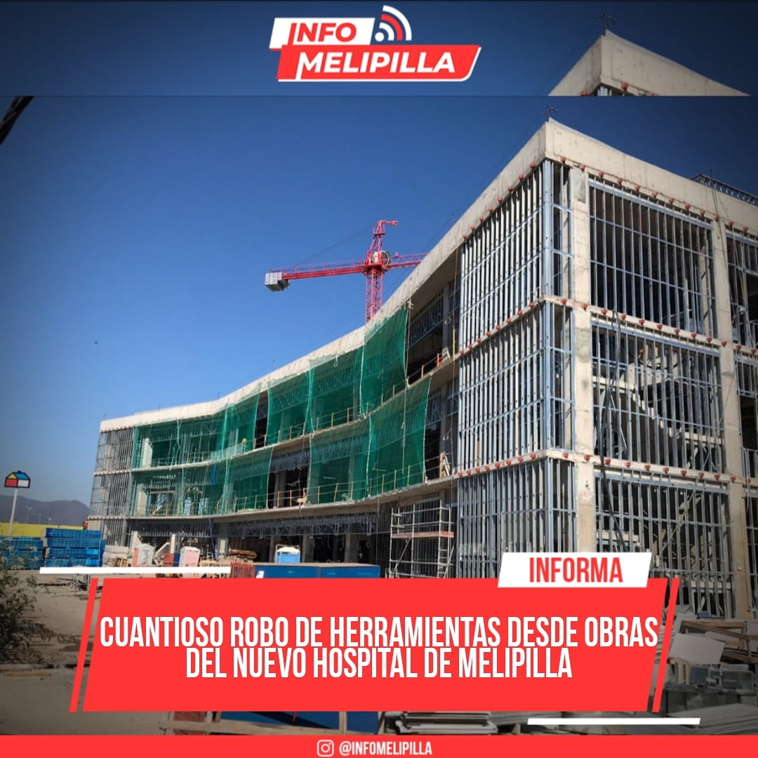 Cuantioso robo de herramientas desde obras del nuevo Hospital de Melipilla