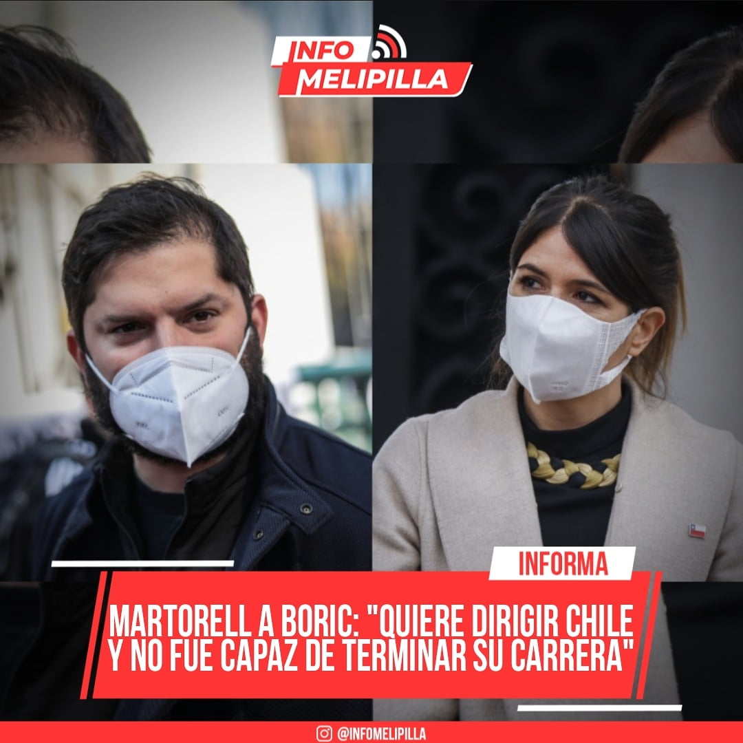 Martorell a Boric: "Quiere dirigir Chile y no fue capaz de terminar su carrera"