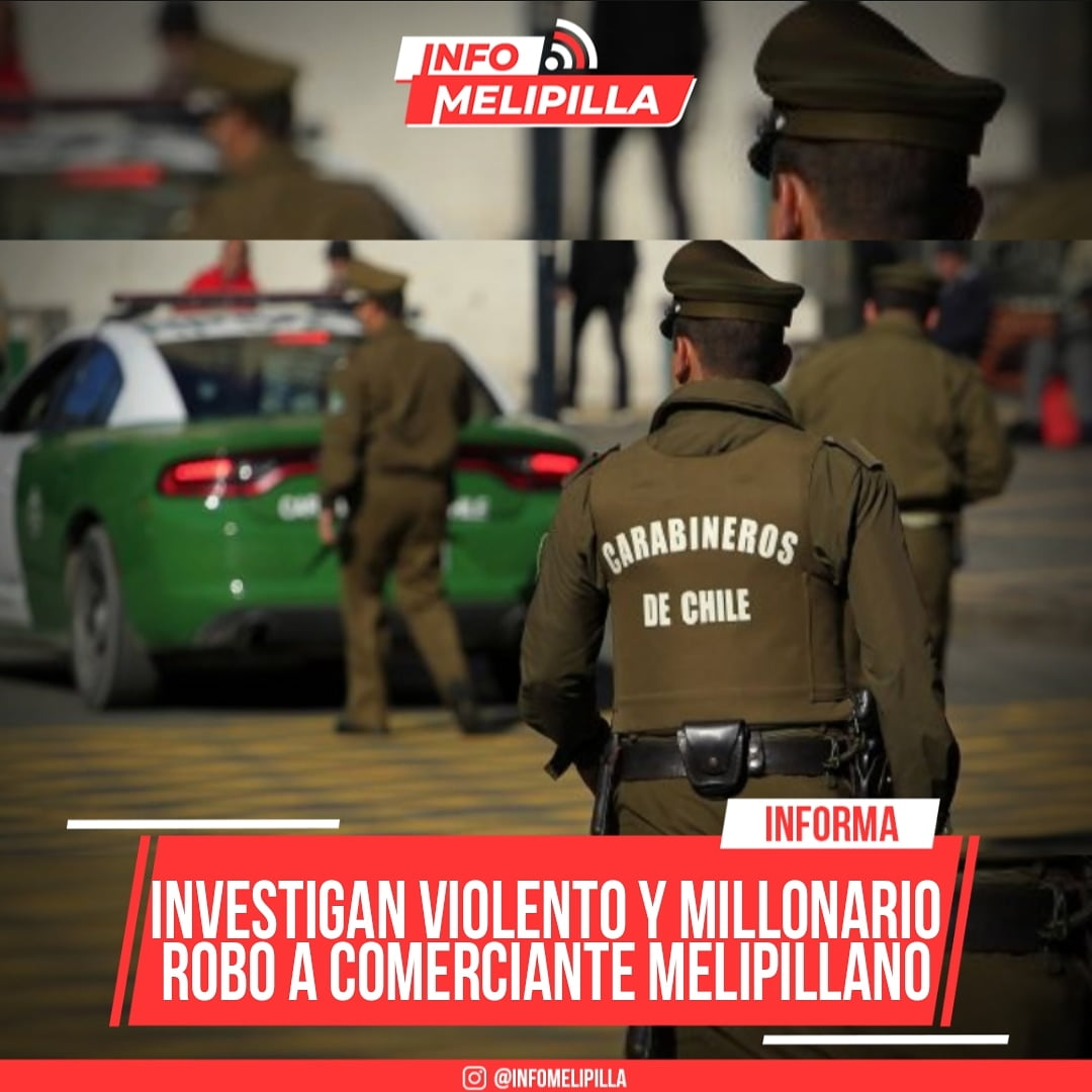 Investigan violento y millonario robo a comerciante melipillano