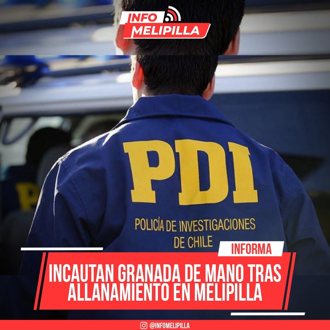 Incautan granada de mano y arma de fuego tras allanamiento en Melipilla