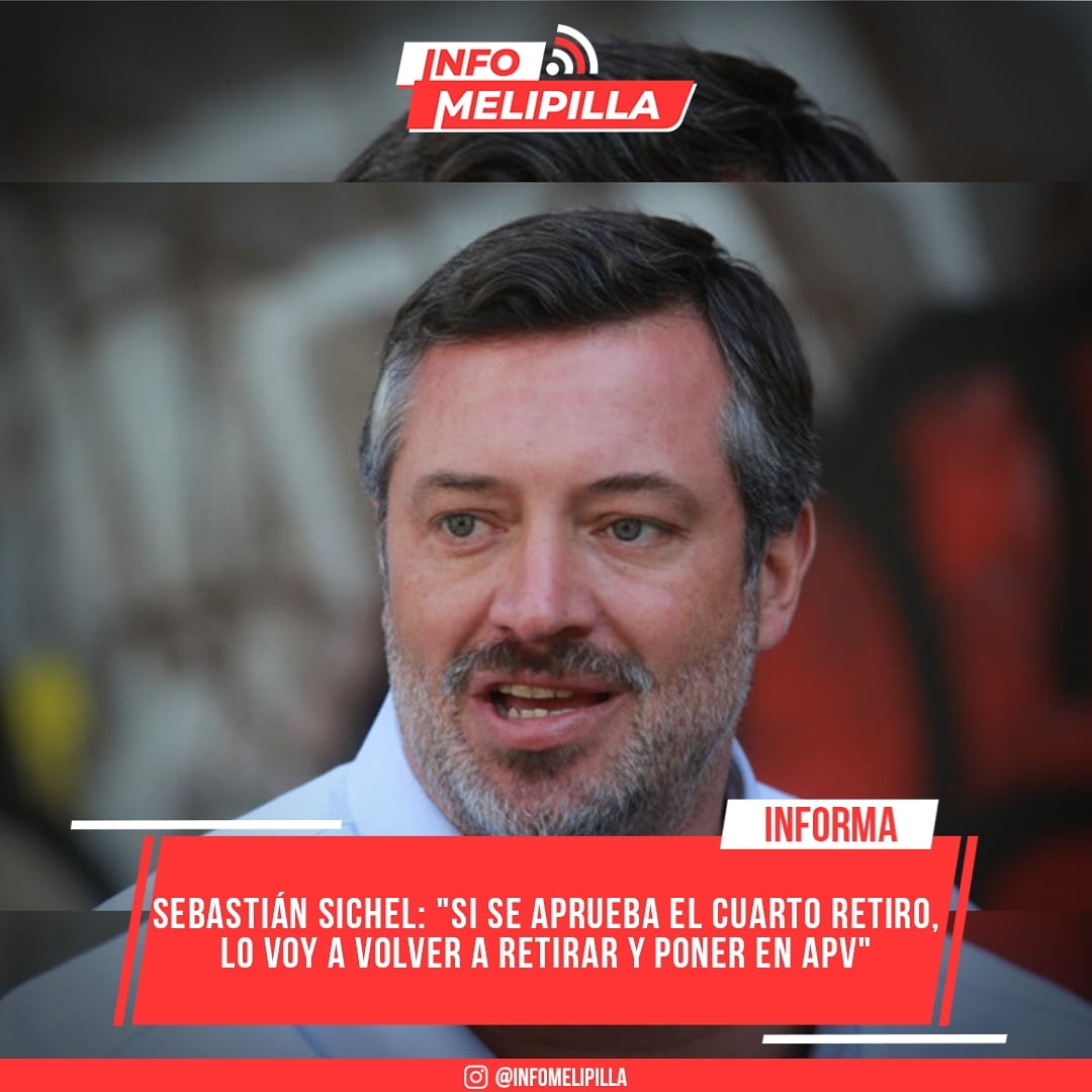Sebastián Sichel: "Si se aprueba el cuarto retiro, lo voy a volver a retirar y poner en APV"