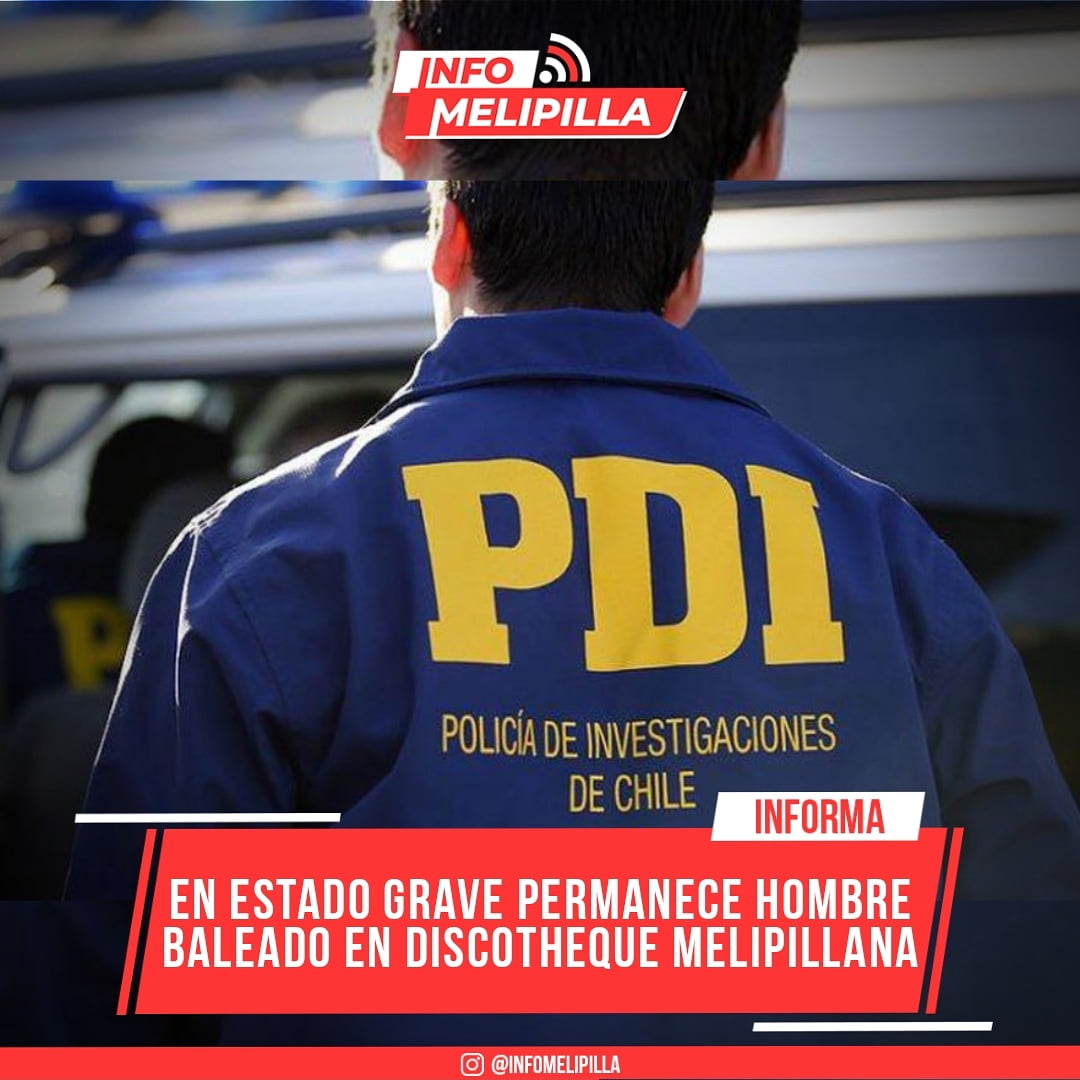En estado grave permanece hombre baleado en discotheque de Melipilla