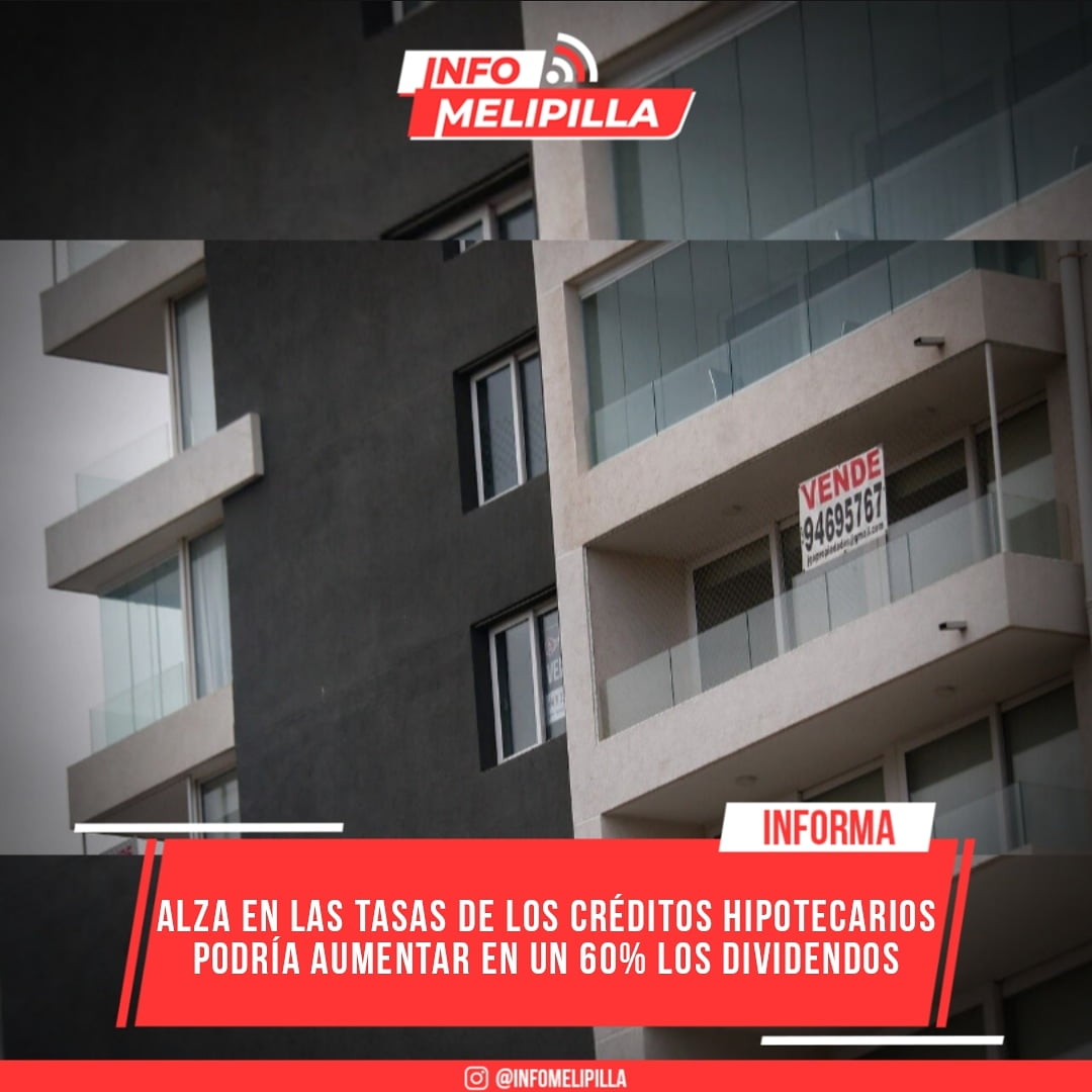 Alza en las tasas de los créditos hipotecarios podría aumentar en un 60% los dividendos
