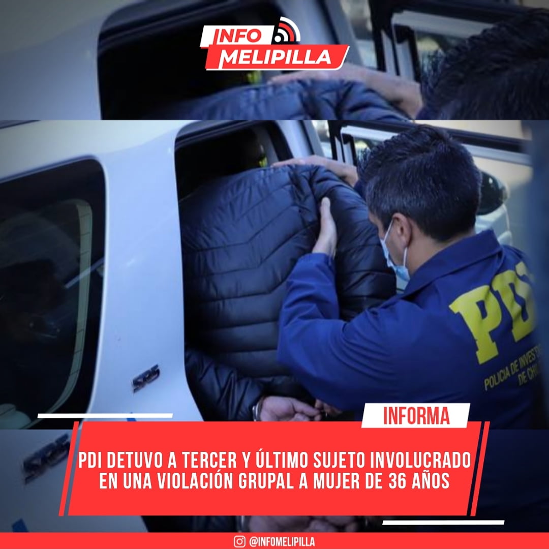PDI detuvo a tercer y último sujeto involucrado en una violación grupal a mujer de 36 años