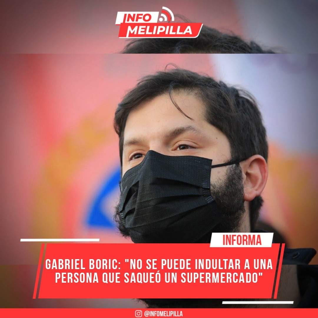 Gabriel Boric sobre ley de indulto: "No se puede indultar a una persona que saqueó un supermercado"