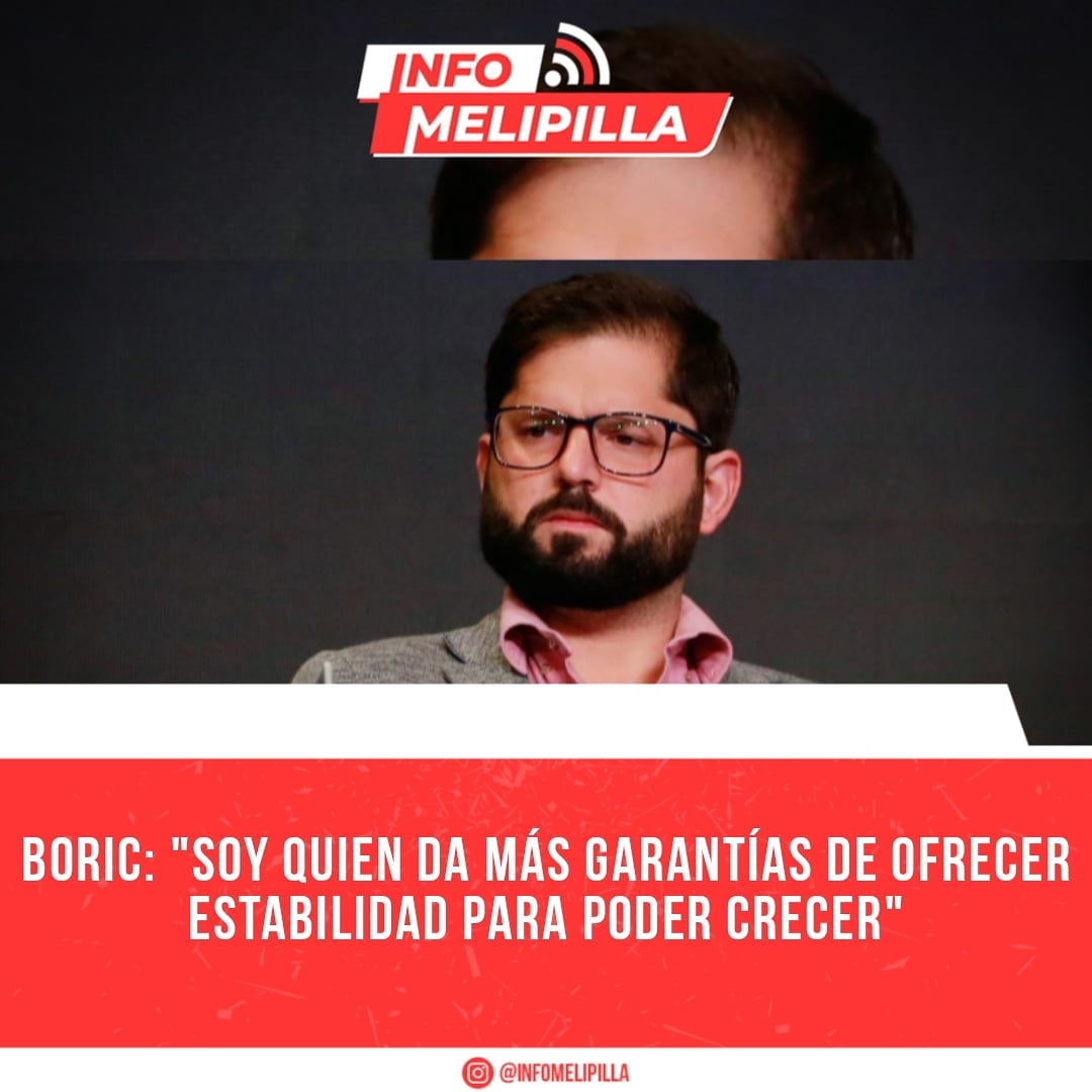 Boric: "Soy quien da más garantías de ofrecer estabilidad para poder crecer"