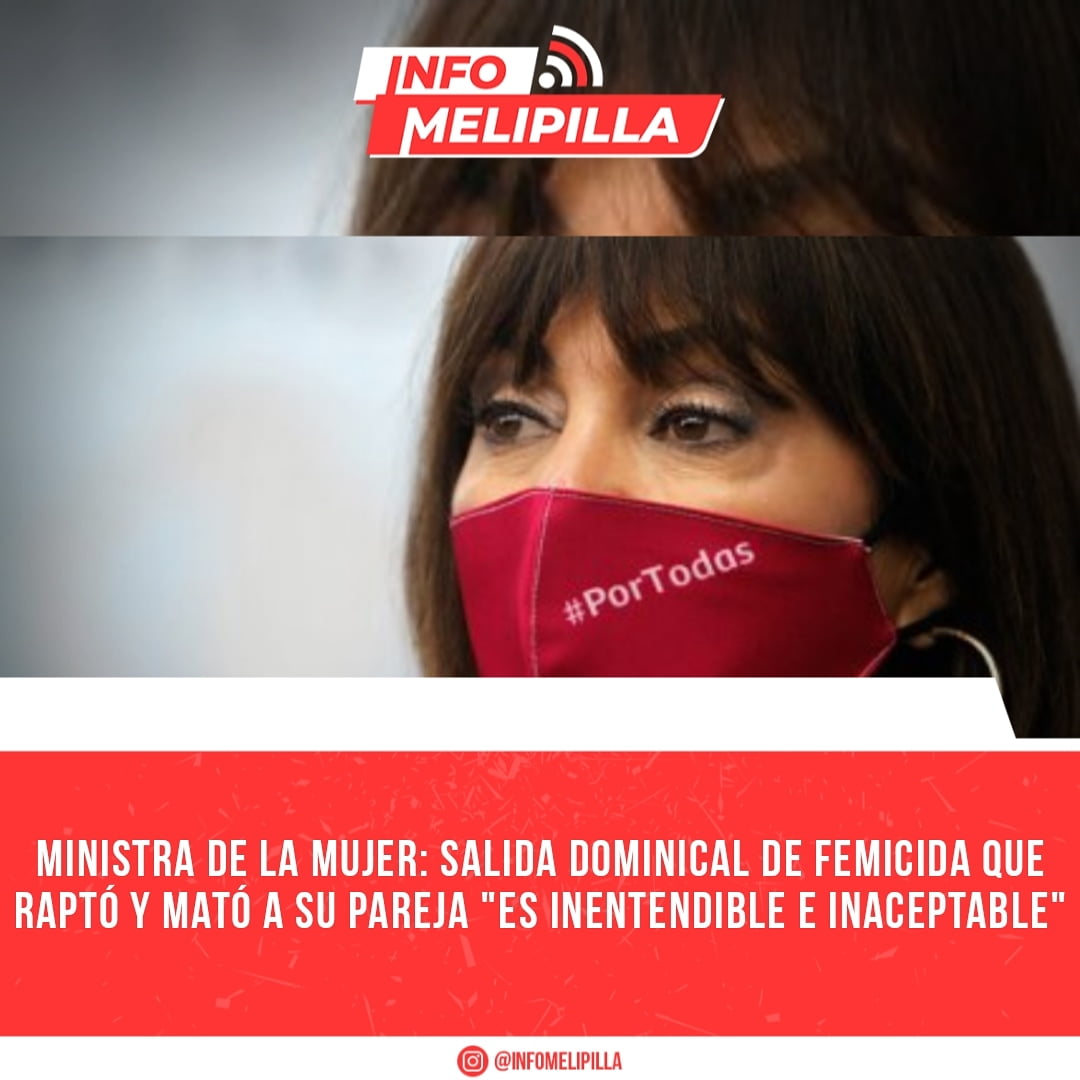 Ministra de la Mujer: Salida dominical de femicida que raptó y mató a su pareja "es inentendible e inaceptable"