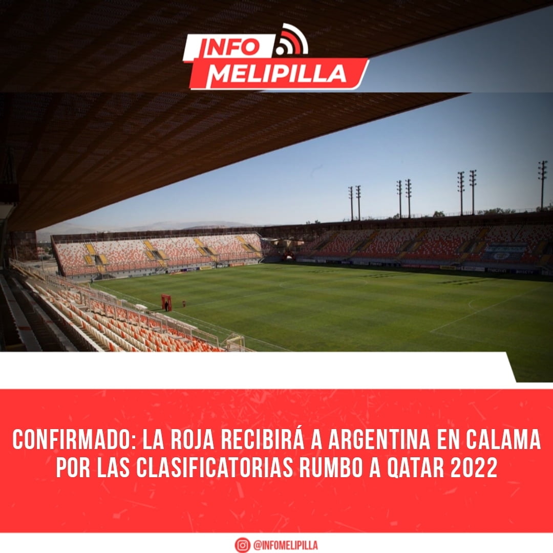 Confirmado: La Roja recibirá a Argentina en Calama por las Clasificatorias rumbo a Qatar 2022