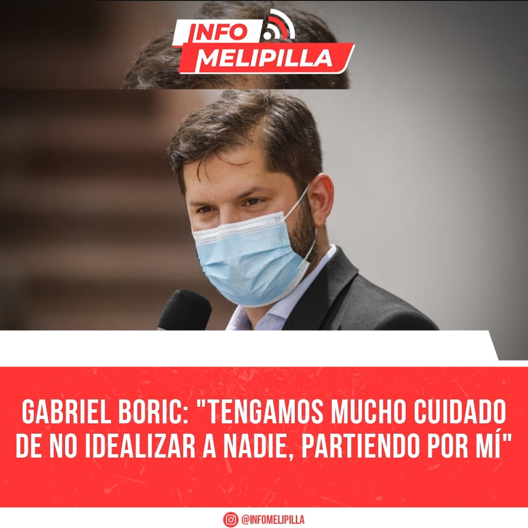 Gabriel Boric: "Tengamos mucho cuidado de no idealizar a nadie, partiendo por mí"