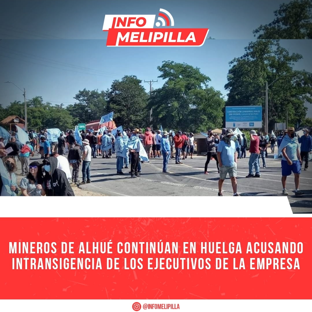 Mineros de Alhué continúan en huelga acusando intransigencia de los ejecutivos de la empresa