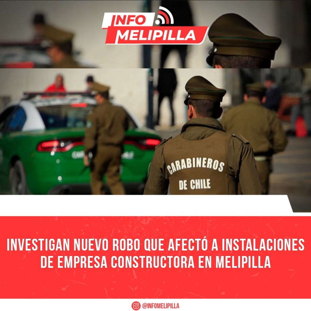 Investigan nuevo robo que afectó a instalaciones de empresa constructora en Melipilla