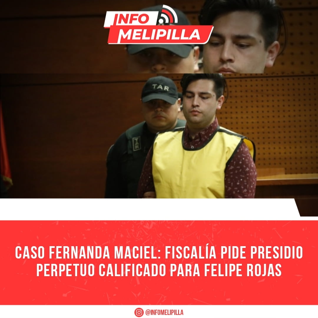 Caso Fernanda Maciel: Fiscalía pide presidio perpetuo calificado para Felipe Rojas