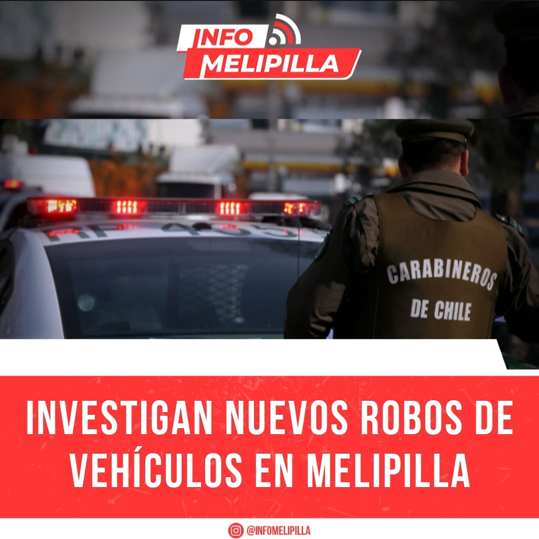 Investigan nuevos robos de vehículos en Melipilla