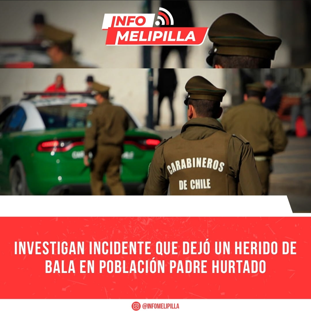 Investigan incidente que dejó un herido de bala en población Padre Hurtado