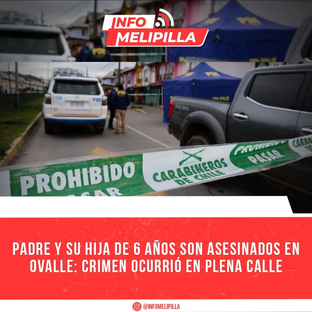 Padre y su hija de 6 años son asesinados en Ovalle: crimen ocurrió en plena calle