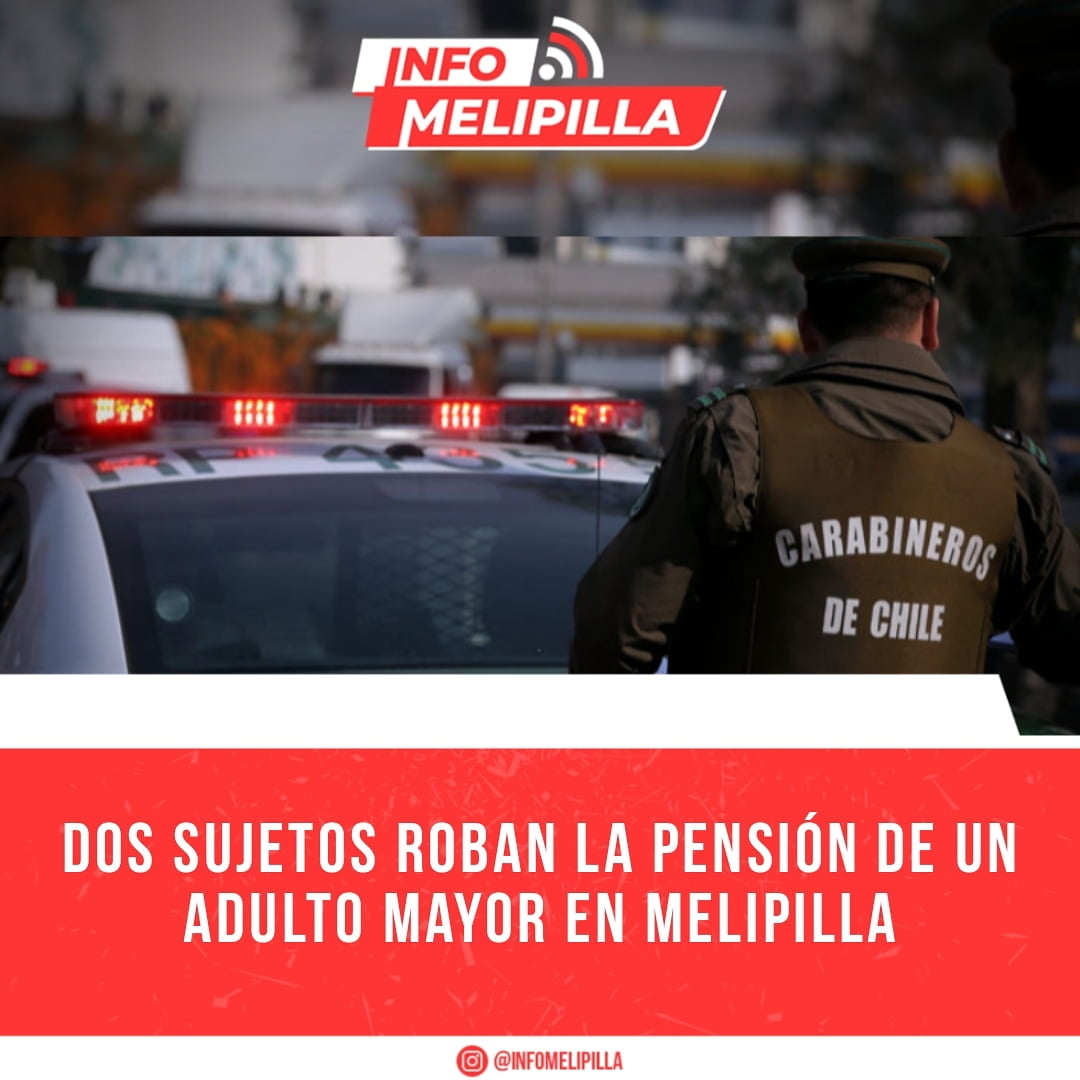 Dos sujetos roban la pensión de un adulto mayor en Melipilla