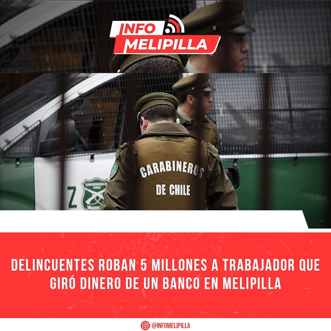 Delincuentes roban 5 millones a trabajador que giró dinero de un Banco en Melipilla