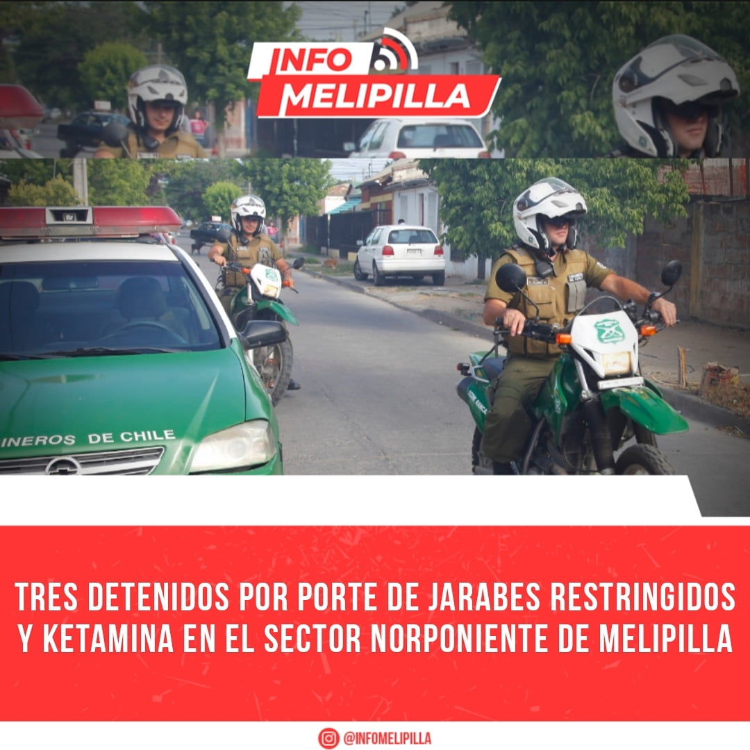 Tres detenidos por porte de jarabes restringidos y ketamina en el sector norponiente de Melipilla