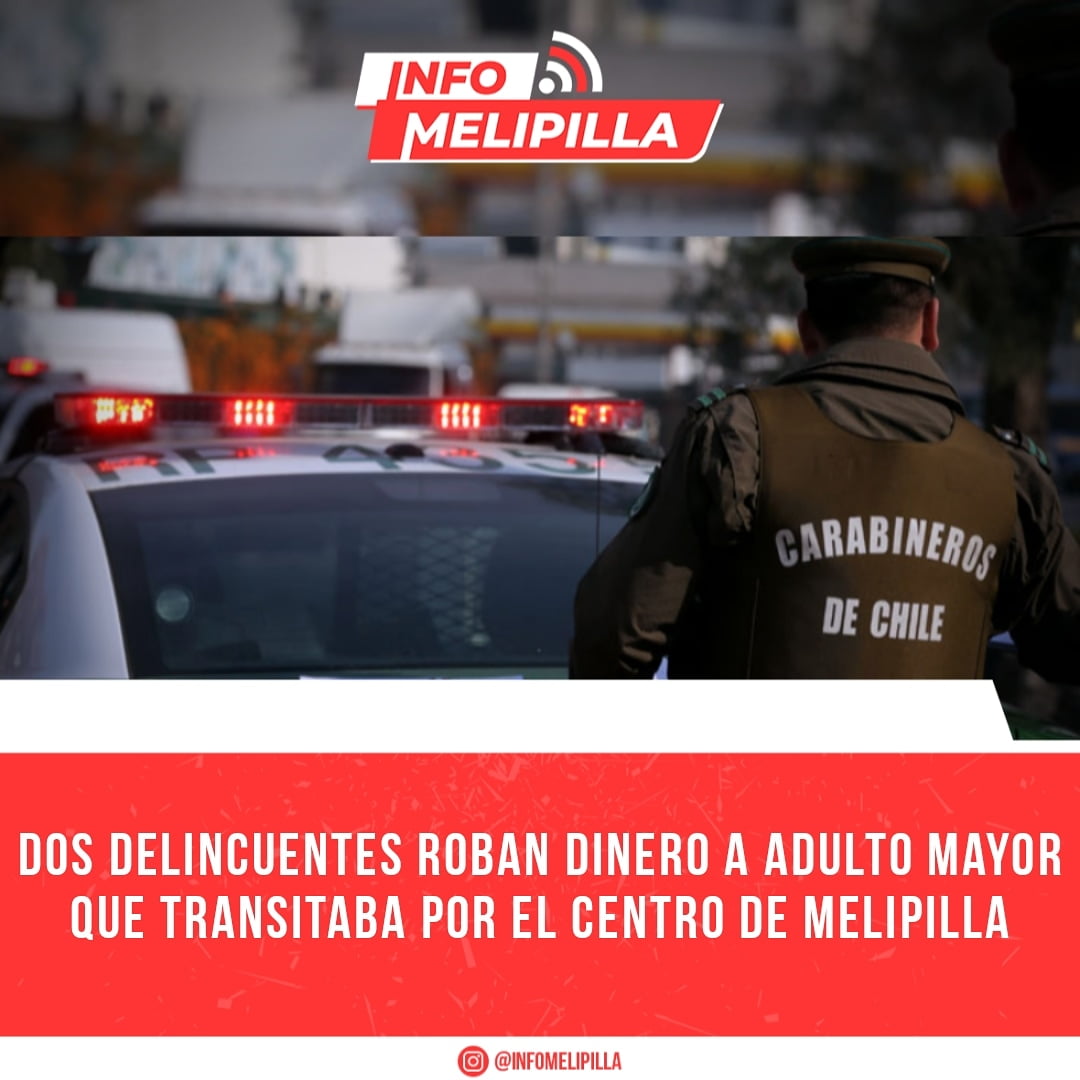 Dos delincuentes roban dinero a adulto mayor que transitaba por el centro de Melipilla
