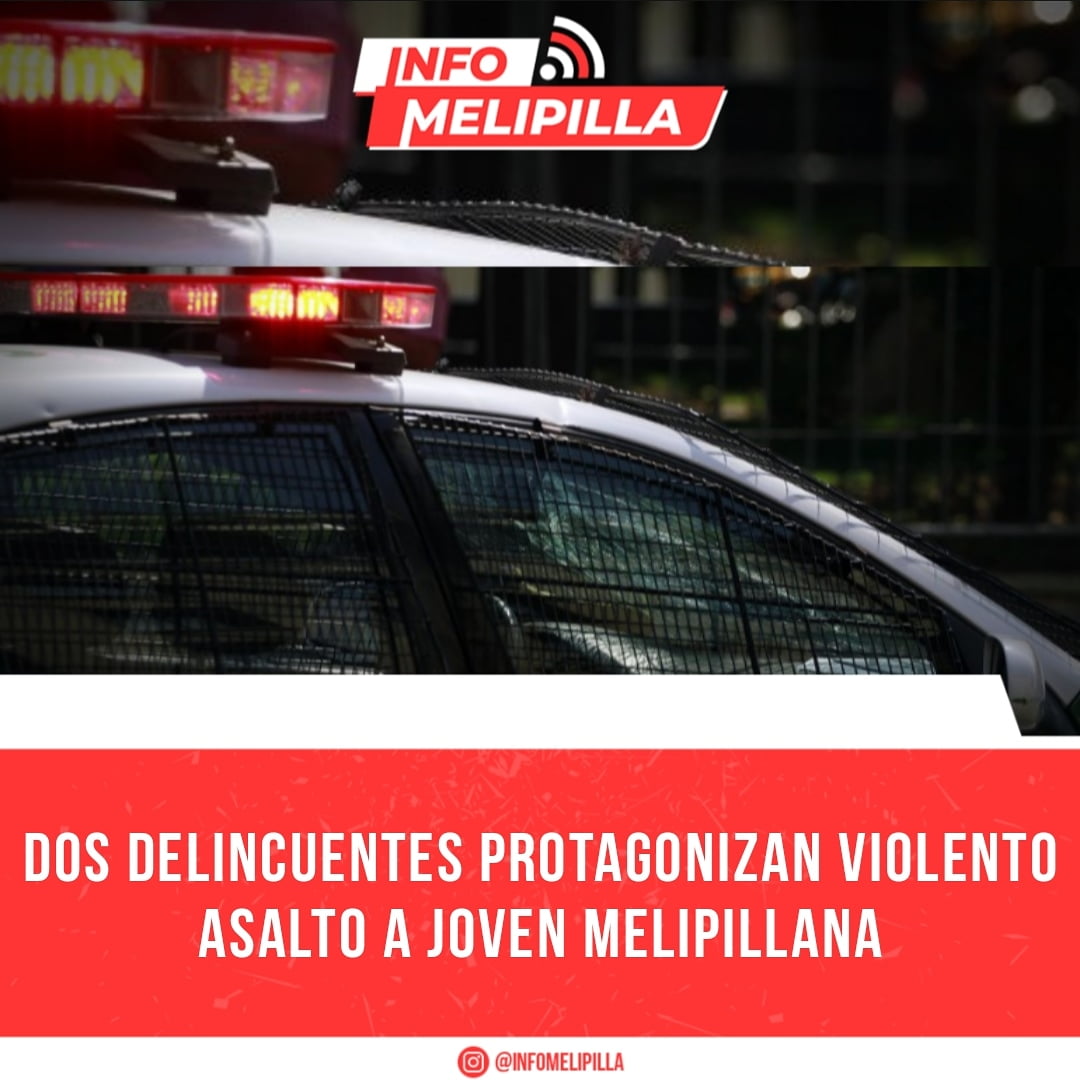 Dos delincuentes protagonizan violento asalto a joven melipillana