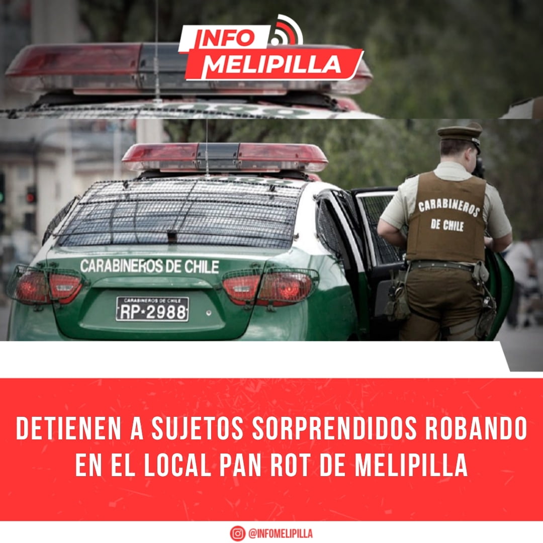 Detienen a sujetos sorprendidos robando en el local Pan Rot de Melipilla