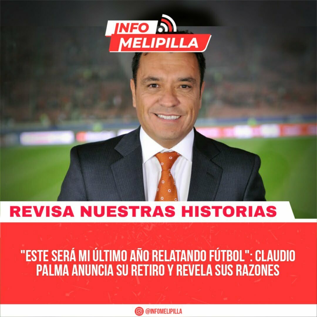 "Este será mi último año relatando fútbol": Claudio Palma anuncia su retiro y revela sus razones