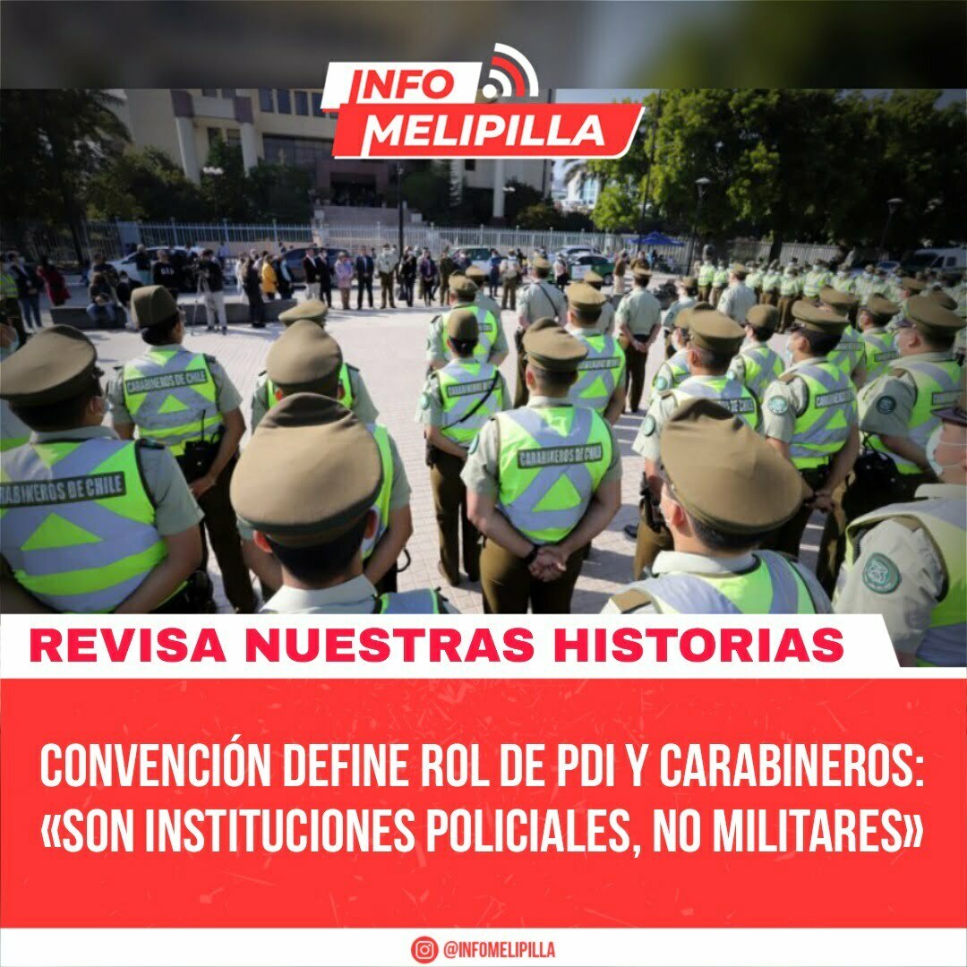 Convención define rol de PDI y Carabineros: «Son instituciones policiales, no militares»