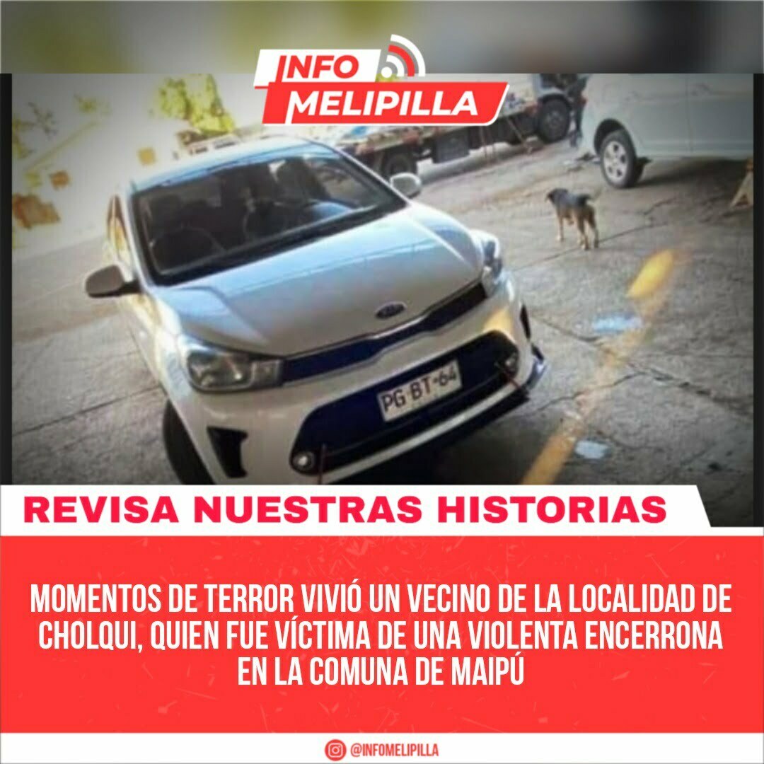 Momentos de terror vivió un vecino de la localidad de Cholqui, quien fue víctima de una violenta encerrona en la comuna de Maipú